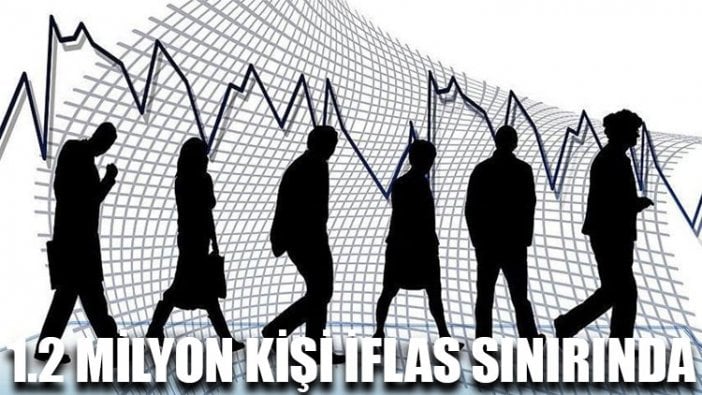 1.2 milyon kişi iflas sınırında