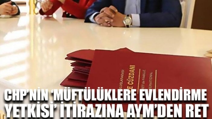 CHP’nin ‘müftülüklere evlendirme yetkisi’ itirazına AYM’den ret