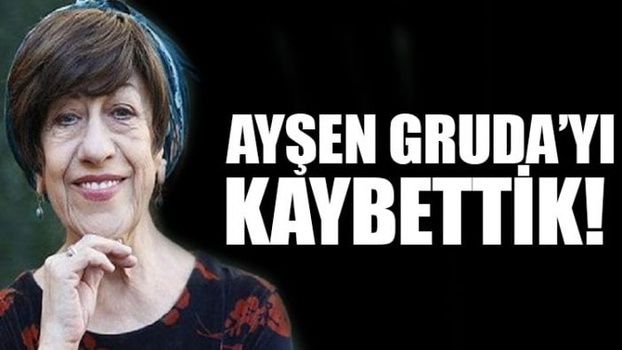 Ayşen Gruda hayatını kaybetti!