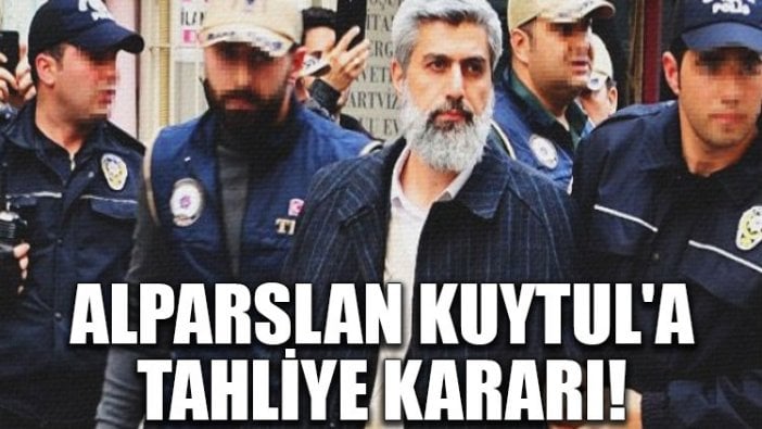 Alparslan Kuytul'a tahliye kararı!