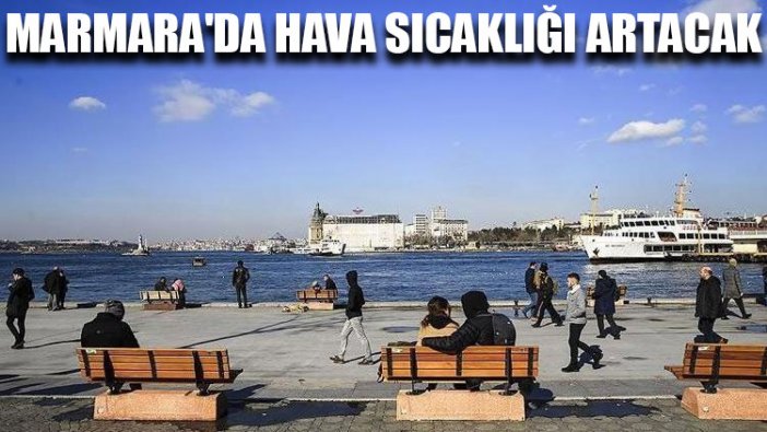 Marmara'da hava sıcaklığı artacak