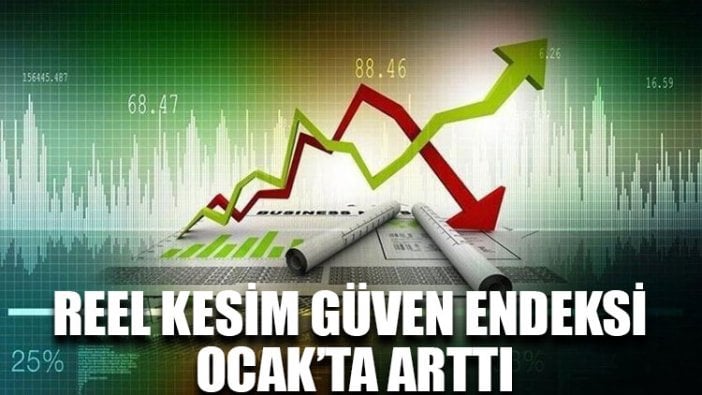 Reel kesim güven endeksi Ocak’ta arttı