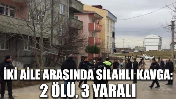 İki aile arasında silahlı kavga: 2 ölü, 3 yaralı