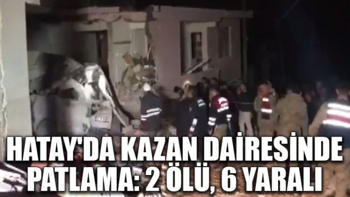 Hatay'da kazan dairesinde patlama: 2 ölü, 6 yaralı