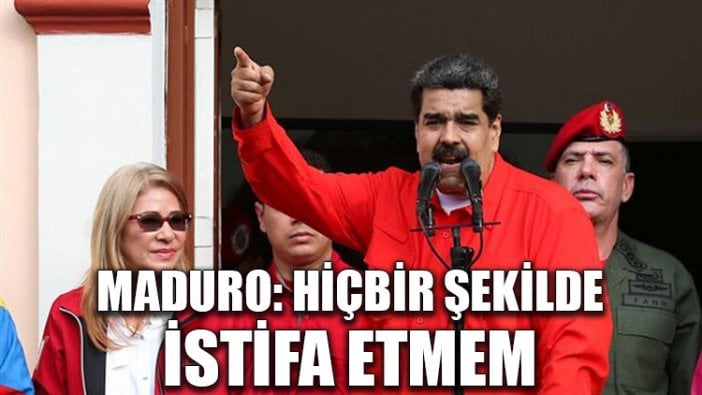 Maduro: Hiçbir şekilde istifa etmem