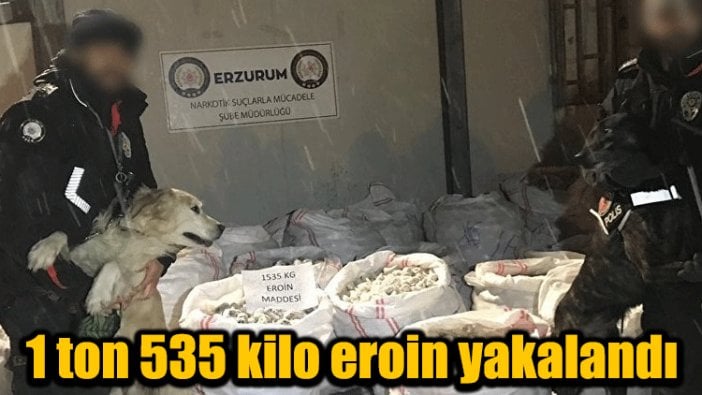 1 ton 535 kilo eroin yakalandı