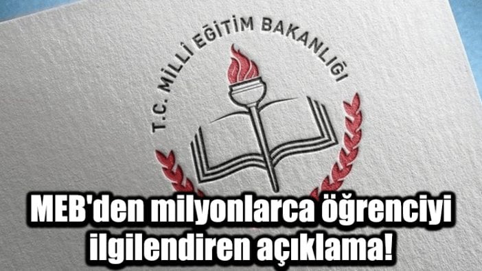 MEB'den milyonlarca öğrenciyi ilgilendiren açıklama!