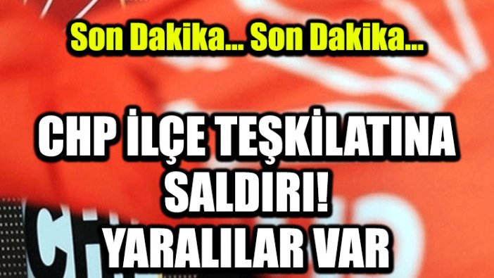 CHP ilçe teşkilatında kavga! Yaralılar var