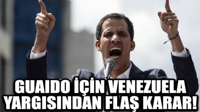 Guaido için ülkeden çıkış yasağı ve mal varlıklarına el konması kararı istendi