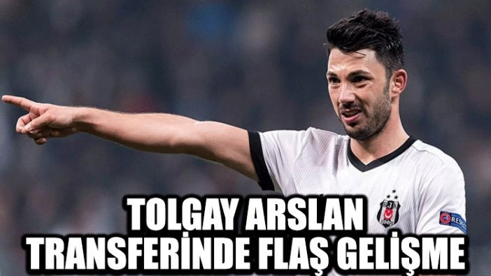 Tolgay Arslan transferinde flaş gelişme