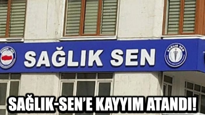 Kayseri'de Sağlık-Sen'e kayyım atandı!