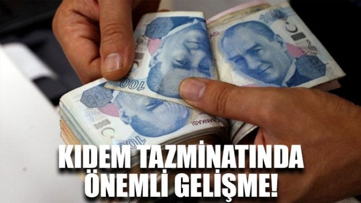 Kıdem tazminatında önemli gelişme!