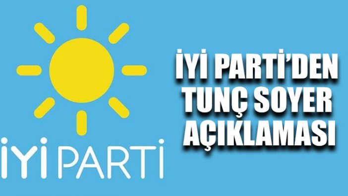 İYİ Parti’den Tunç Soyer açıklaması