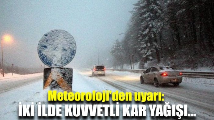 Meteoroloji'den uyarı: İki ilde kuvvetli kar yağışı...