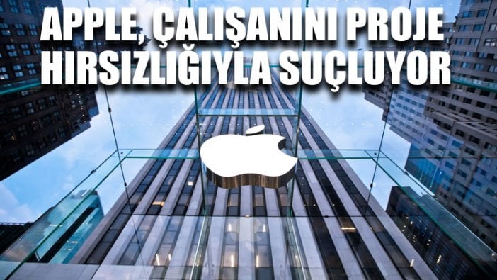 Apple, çalışanını proje hırsızlığıyla suçluyor