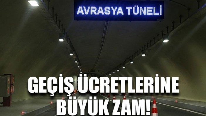 Avrasya Tüneli geçiş ücretlerine büyük zam!