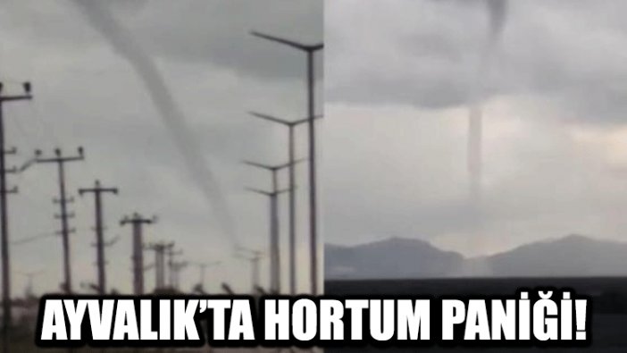 Ayvalık'ta hortum paniği!