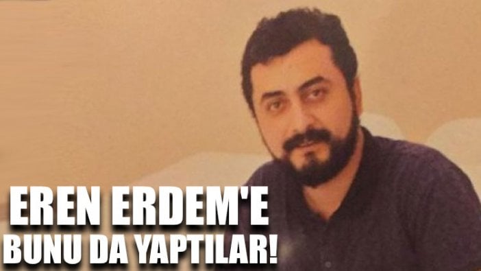 Eren Erdem'e bunu da yaptılar!