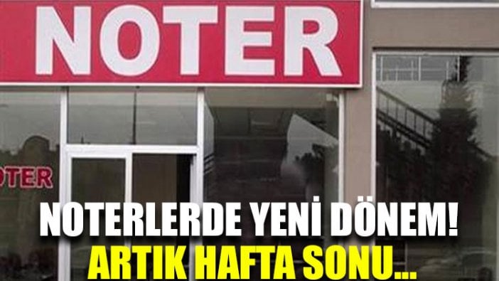 Noterlerde yeni dönem! Artık hafta sonu...