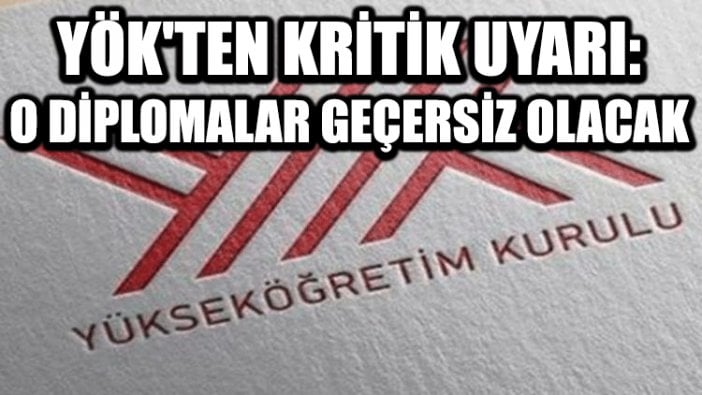 YÖK'ten uyarı: O diplomalar geçersiz olacak