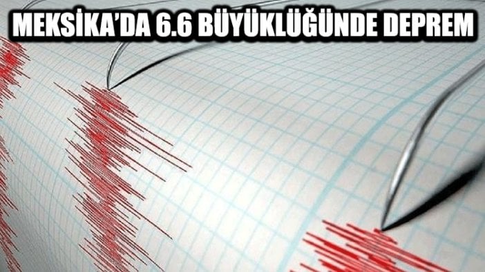 Meksika'da 6,6 büyüklüğünde deprem