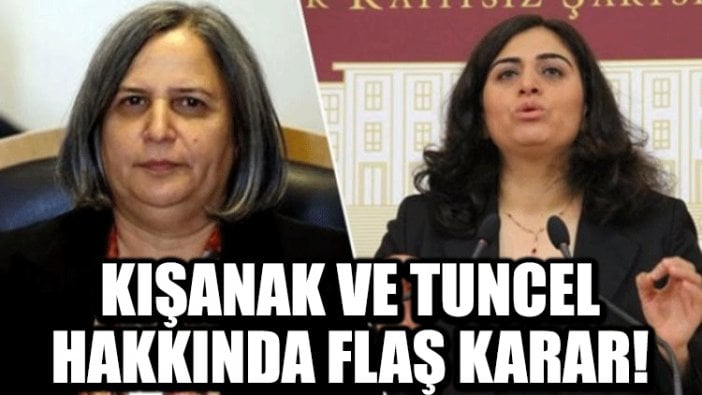 Kışanak ve Tuncel hakkında flaş karar!