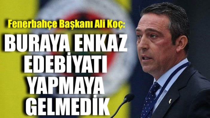 Ali Koç: Buraya enkaz edebiyatı yapmaya gelmedik!