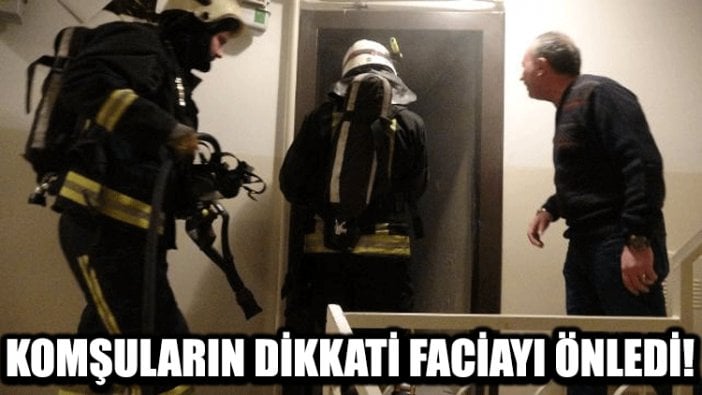 Komşuların dikkati faciayı önledi! İtfaiyeciler kapıyı kırarak kurtardı