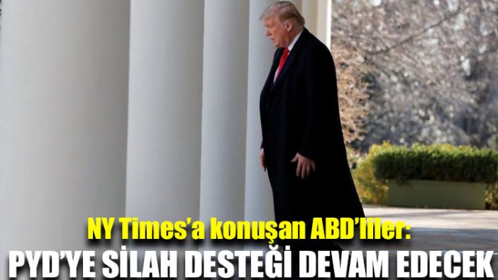 NY Times’a konuşan ABD’liler: Terör örgütü PYD’ye silah desteği devam edecek