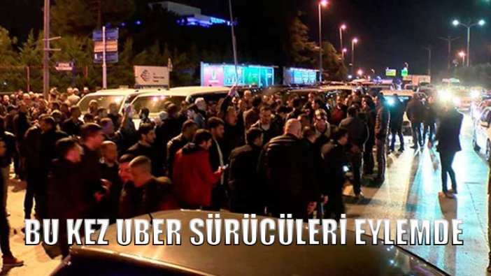 Bu kez Uber sürücüleri eylemde