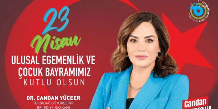 Candan Yüceer: 'Mutlu ve Umutlu Çocuklarımızla Ulusal Egemenliği Bayram Olarak Kutluyoruz!'