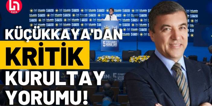 İYİ Parti'nin Kurultayına ilişkin İsmail Küçükkaya'dan kritik yorum!