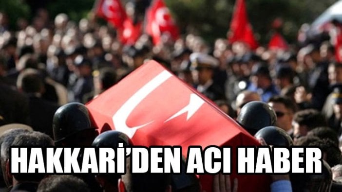 Hakkari'den acı haber: 1 asker şehit oldu