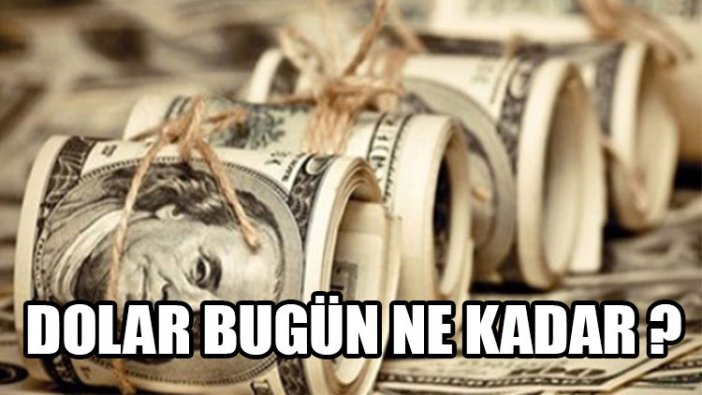 Dolar bugün ne kadar oldu?