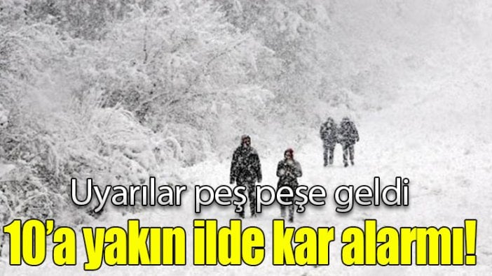 10’a yakın ilde kar alarmı! Uyarılar peş peşe geldi