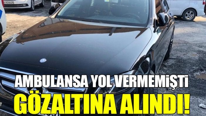 Ambulansa yol vermeyen magandaya gözaltı