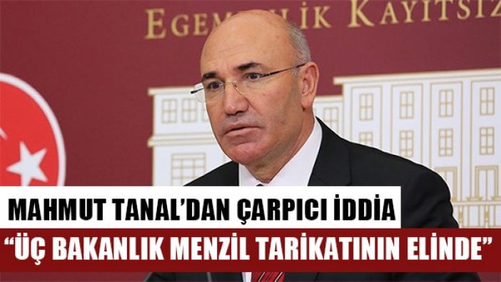 CHP'li Tanal: "İçişleri, Adalet ve Sağlık Bakanlıkları Menzil tarikatının elinde"