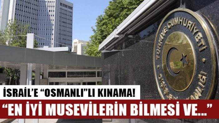 Dışişleri Bakanlığı: İsrail Dışişleri Sözcüsü tarafından yapılan haddini bilmez açıklamayı kınıyoruz