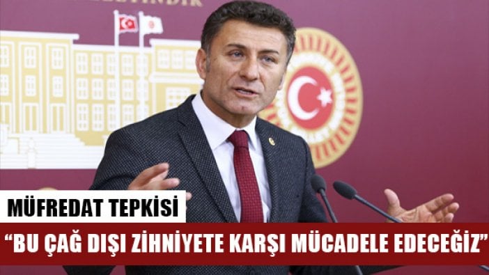 Orhan Sarıbal: Bu çağ dışı zihniyete karşı mücadele edeceğiz