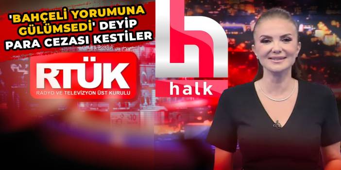 RTÜK'ten Halk TV'ye 'Bahçeli yorumuna spiker gülümsedi' cezası