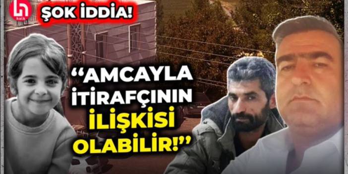 Narin cinayetinde kritik iddia: Amca ile itirafçının cinsel ilişkisi olabilir