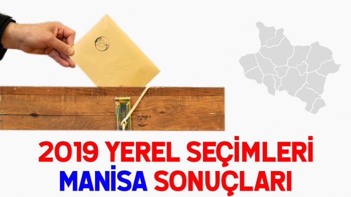 Manisa seçim sonuçları 2019: İşte Manisa partilerin oy oranları