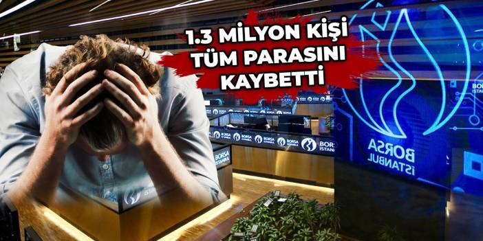 Borsada son 20 yıldır böyle bir batak görülmedi. 1.3 milyon kişi tüm parasını kaybetti