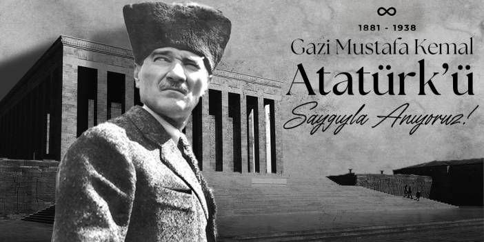 Gazi Mustafa Kemal Atatürk'ü saygıyla ve özlemle anıyoruz