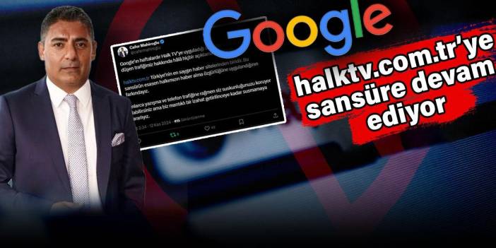 Google'dan halktv.com.tr'ye sansür devam ediyor. Halk TV Yönetim Kurulu Başkanı Cafer Mahiroğlu bir kez daha Google'a sordu