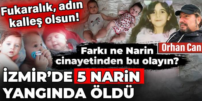 İzmir'de 5 Narin yangında öldü. Narin cinayetinden farkı ne bu olayın?