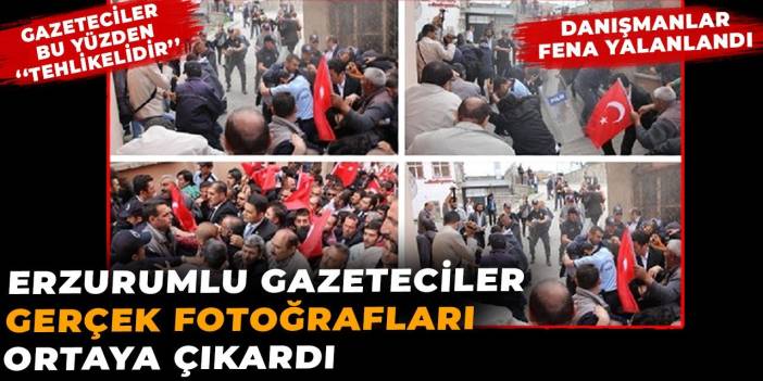 Erzurumlu gazeteciler gerçek fotoğrafları ortaya çıkardı. Danışmanlar fena yalanlandı