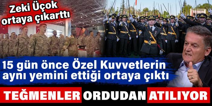 15 gün önce Özel Kuvvetlerin aynı yemini ettiği ortaya çıktı. Zeki Üçok ortaya çıkarttı. Teğmenler ordudan atılıyor