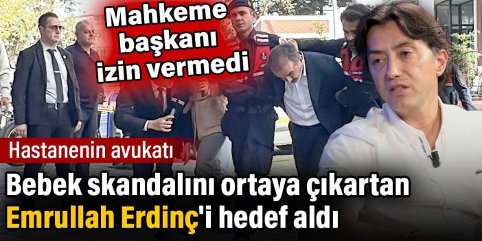 Hastanenin avukatı bebek skandalını ortaya çıkartan gazeteci Emrullah Erdinç'i hedef aldı