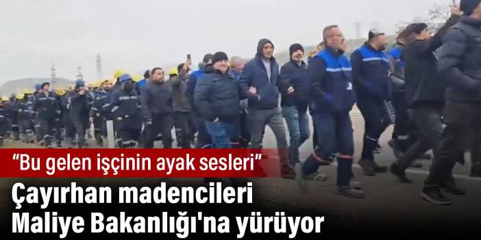 Çayırhan madencileri Maliye Bakanlığı'na yürüyor